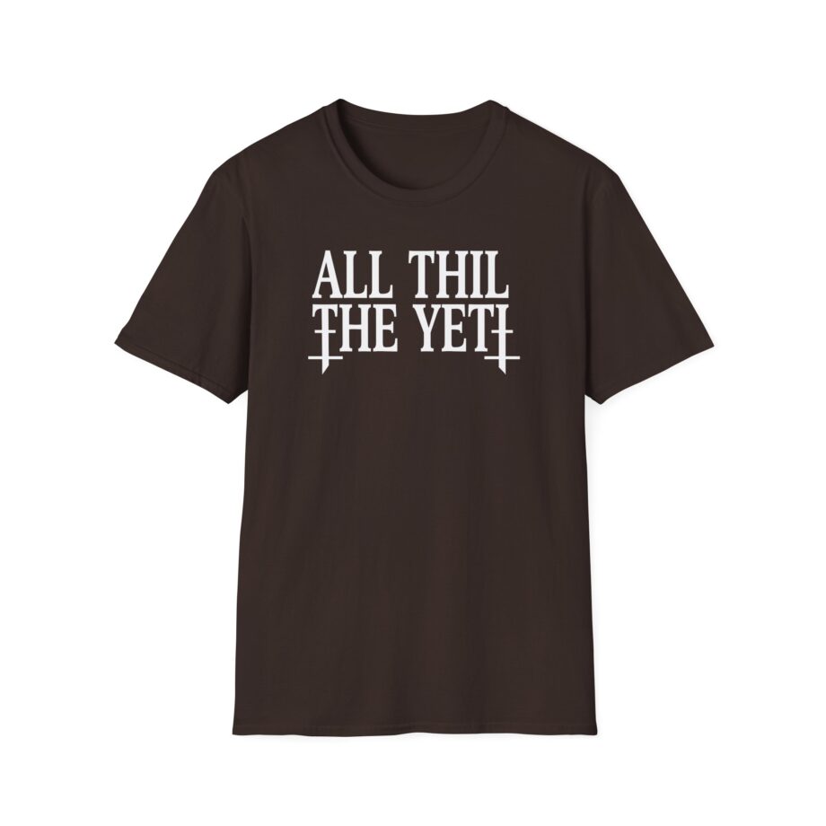 All Hail the Yeti You Make Me Fucking Sick Unisex Softstyle T-Shirt