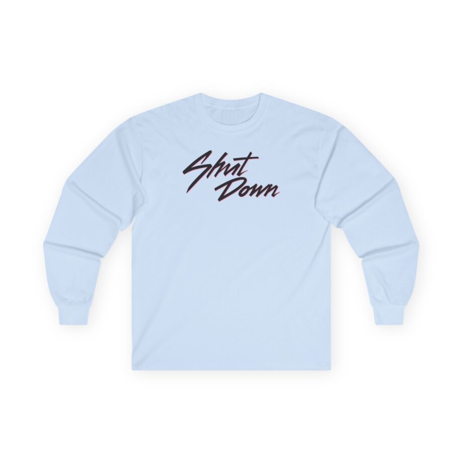 B Shut Down Unisex Ultra Cotton Long Sleeve Tee