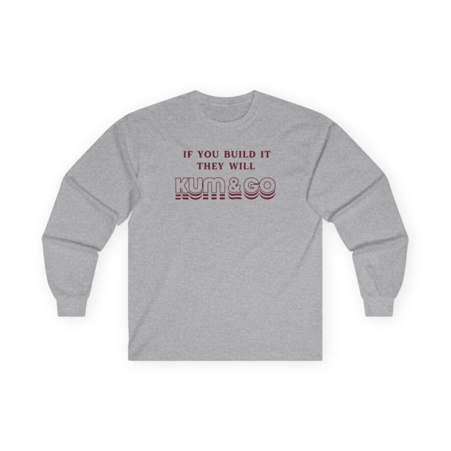 Kum and Go If You Build It They Will Unisex Ultra Cotton Long Sleeve Tee