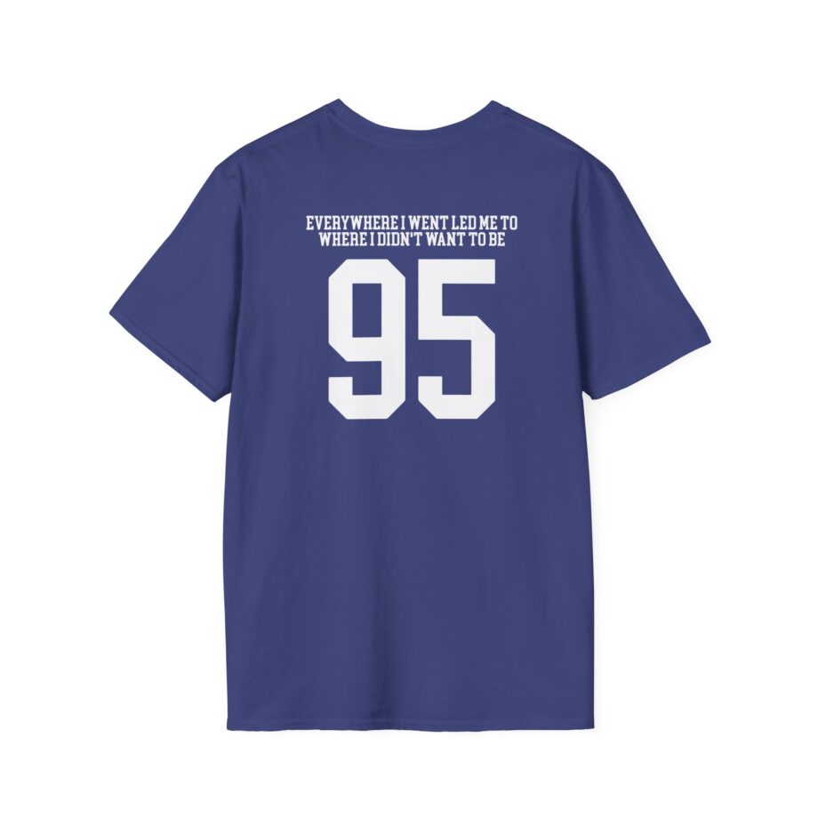 TOM GRENNAN EVERYWHERE I WENT, LED ME TO WHERE I DIDN'T WANT TO BE Unisex Softstyle T-Shirt