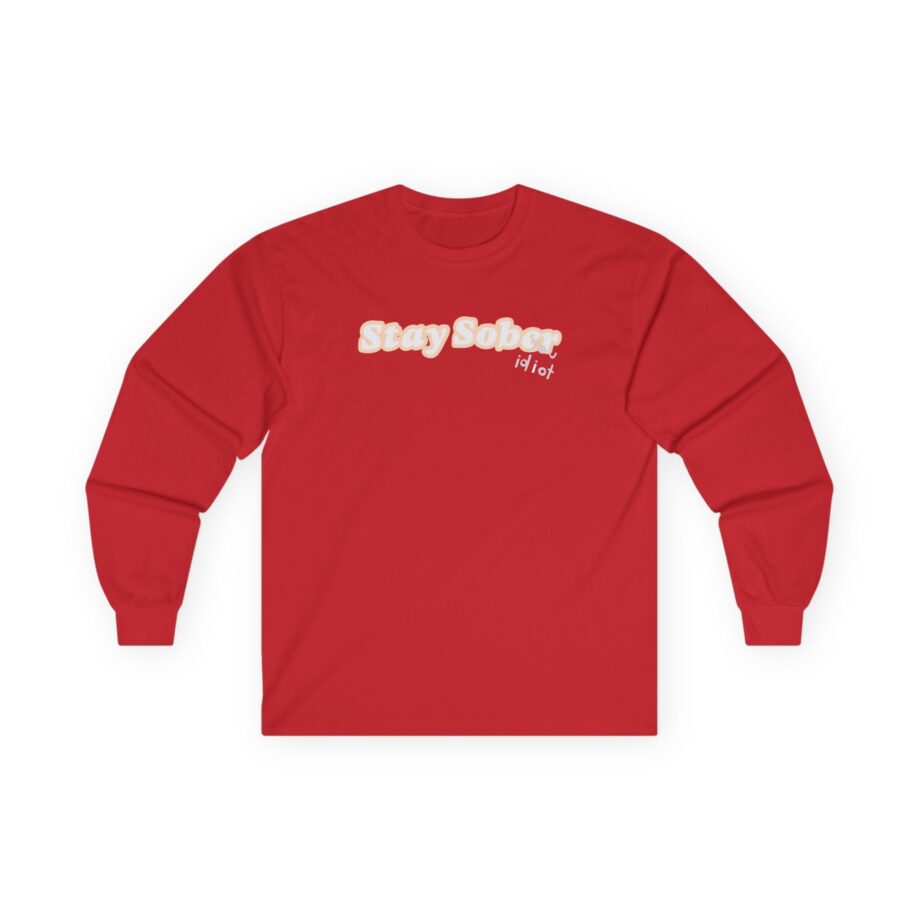 D'Aydrian Harding Stay Sober Idiot Unisex Ultra Cotton Long Sleeve Tee