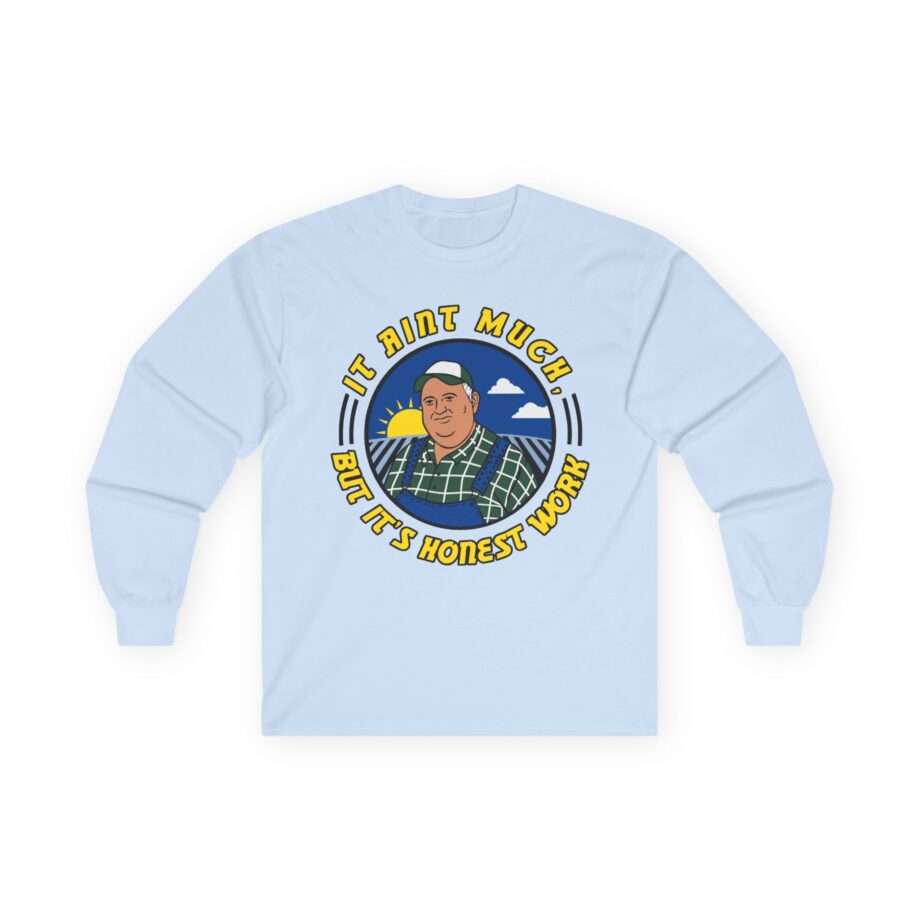 It Ain’t Much but It’s Honest Work Unisex Ultra Cotton Long Sleeve Tee