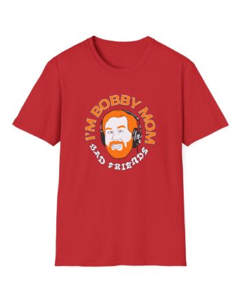 I'm Bobby Mom Bad Friends Unisex Softstyle T-Shirt