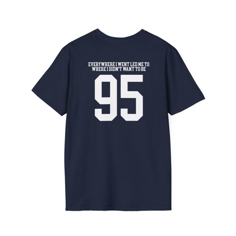 TOM GRENNAN EVERYWHERE I WENT, LED ME TO WHERE I DIDN'T WANT TO BE Unisex Softstyle T-Shirt