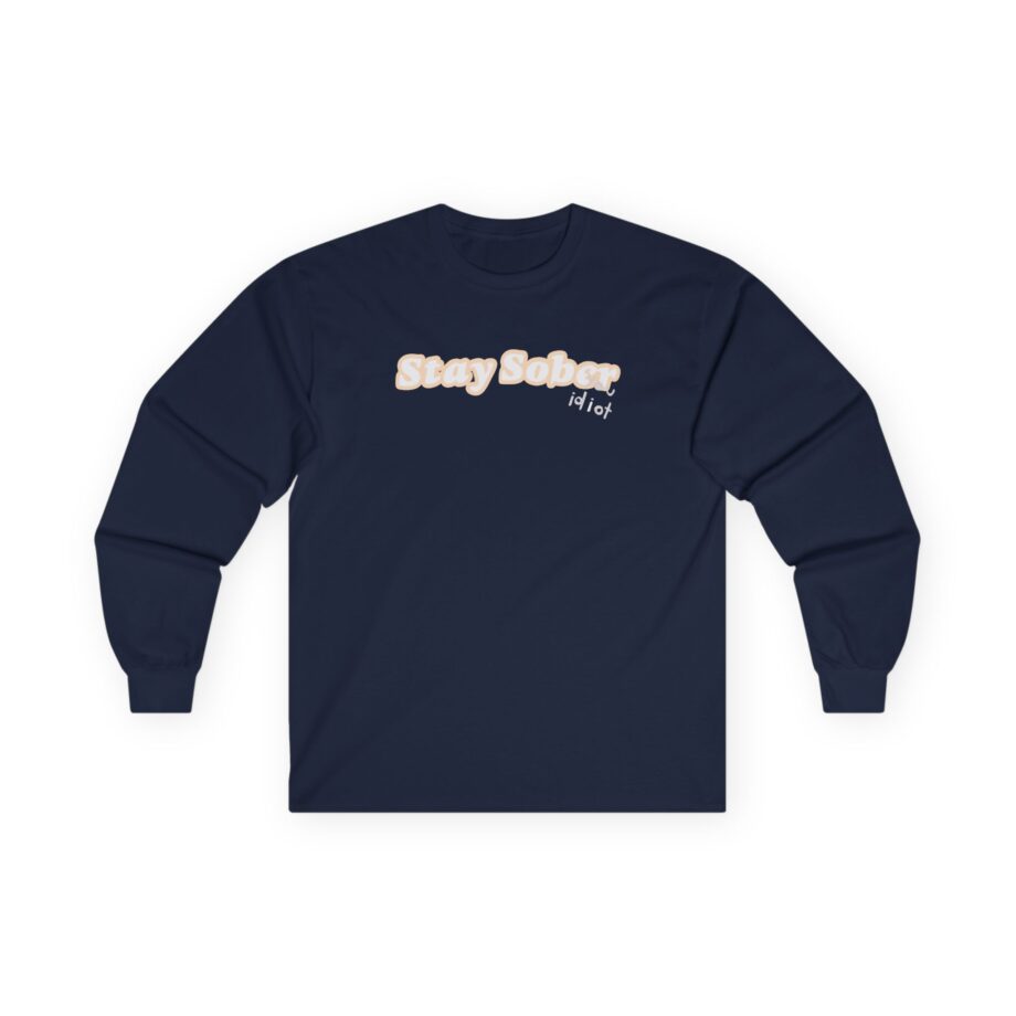 D'Aydrian Harding Stay Sober Idiot Unisex Ultra Cotton Long Sleeve Tee
