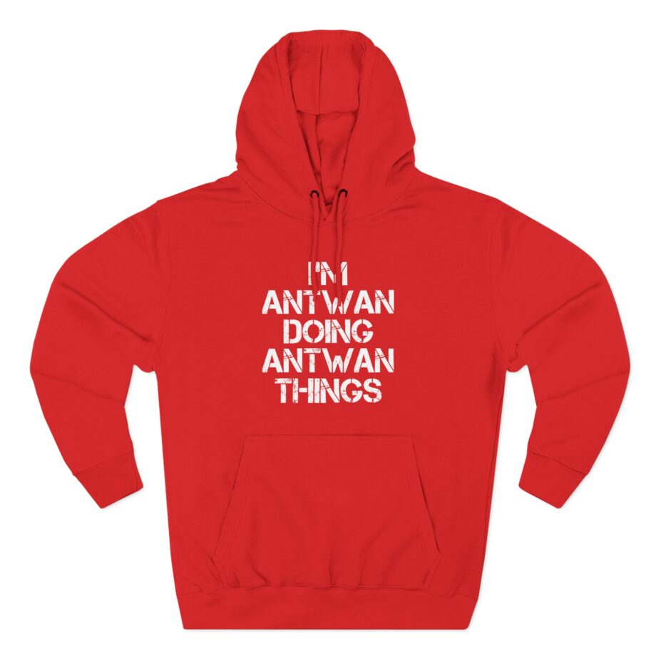 Antwan I'm Doing Antwan Things Three-Panel Fleece Hoodie